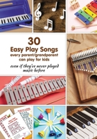 30 Easy Play Songs every parent/grandparent can play for kids even if they’ve never played music before: Beginner Sheet Music for piano, melodica, kalimba, marimba, synthesizer, xylophone, glockenspie 1795458402 Book Cover