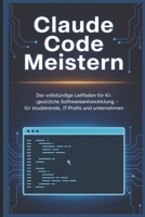 Claude Code Meistern: Der vollständige Leitfaden für KI-gestützte Softwareentwicklung – Für Studierende, IT-Profis und Unternehmen (German Edition) B0GY99F67H Book Cover