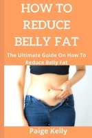 How to Reduce Belly Fat.: The Ultimate Guide On How To Reduce Belly Fat. B0849XP3K4 Book Cover
