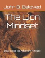 The Lion Mindset: Developing the Achiever's Attitude B0BTRNB7Q5 Book Cover