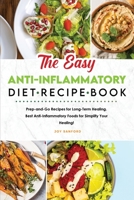 The Easy Anti-Inflammatory Diet Recipe Book: Prep-and-Go Recipes for Long-Term Healing. Best Anti-Inflammatory Foods for Simplify Your Healing! 1801836639 Book Cover