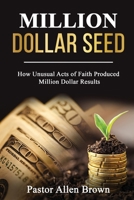 Million Dollar Seed : How Unusual Acts of Faith Produced Million Dollar Results 1735058807 Book Cover