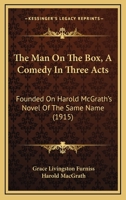 The Man On The Box, A Comedy In Three Acts: Founded On Harold McGrath's Novel Of The Same Name 1164156802 Book Cover