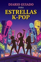 Diario Guiado para Estrellas K-Pop: Un libro para rellenar. Para Hunters y K-Pop fans. A TODO COLOR. Libro de Actividades (Spanish Edition) 918987658X Book Cover
