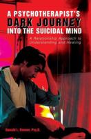 A Psychotherapist's Dark Journey into the Suicidal Mind: A Relationship Approach to Understanding and Healing 059535484X Book Cover