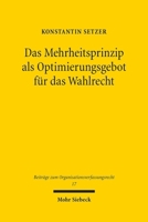 Das Mehrheitsprinzip ALS Optimierungsgebot Fã1/4r Das Wahlrecht: Zugleich Eine Untersuchung Der Ausgestaltung Der Direktwahl Kommunaler Hauptverwaltun 3161642864 Book Cover