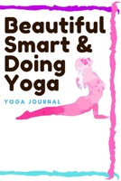 Beautiful Smart & doing Yoga: lined journal/ notebook of 120 pages, 6 x 9 inches, Soft cover matte finish: Perfect gift to improve their skills and keep memories, Sport Lined journal/ notebook of 120  1660673410 Book Cover