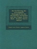 Die Einführung Der Erzwungenen Ehelosigkeit Bei Den Christlichen Geistlichen Und Ihre Folgen, Erster Band 1016986769 Book Cover