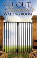 Get Out of Heaven's Waiting Room 1606475150 Book Cover