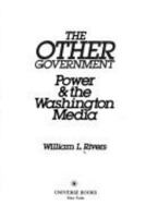 The Other Government: Power and the Washington Media 0876633653 Book Cover