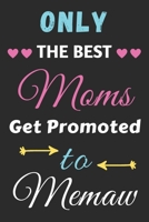 Only The Best Moms Get Promoted To Memaw: lined notebook, gift for mothers, grandmas 167118128X Book Cover