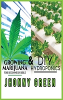 DIY Hydroponics and Growing Marijuana for Beginners Bible 1801143722 Book Cover
