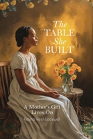 The Table She Built: A Mother's Gift Lives On B0GX6VLXXV Book Cover