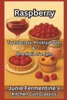 Raspberry: Tart Secrets, Prickly Pasts & One Hell of a Jam: A Juicy Journey Through the Most Dramatic Berry in the Bramble B0FP9BHQ63 Book Cover