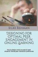 Designing for Optimal Peer Engagement in Online Learning: How to design online courses to meet online students' diverse peer interaction preferences 1073023508 Book Cover