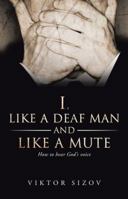 I, Like a Deaf Man and Like a Mute 1490828486 Book Cover