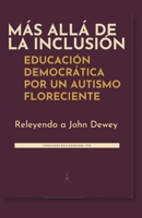 Más allá de la inclusión: Educación Democrática por un autismo floreciente: Releyendo a John Dewey (Spanish Edition) B0HG8NXML3 Book Cover