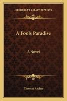 A Fool's Paradise, A Novel, Volume I 0469173459 Book Cover