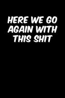 Here We Go Again With This Shit: Graph Paper Notebook, 6x9 Inch, 120 pages 1075313422 Book Cover