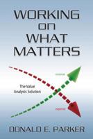Working on What Matters: the value analysis solution 1481935542 Book Cover