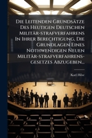 Die Leitenden Grundsätze Des Heutigen Deutschen Militär-strafverfahrens In Ihrer Berechtigung, Die Grundlagen Eines Nothwendigen Neuen Militär-strafverfahrens-gesetzes Abzugeben... 1272418669 Book Cover