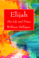 Elijah, his Life and Times 1725297515 Book Cover