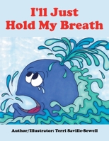 I'll Just Hold My Breath 1503525732 Book Cover