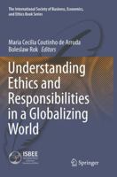 Understanding Ethics and Responsibilities in a Globalizing World (The International Society of Business, Economics, and Ethics Book Series) 3319230808 Book Cover
