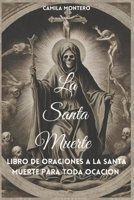 La Santa Muerte:: Libro de oraciones a la santa muerte para toda ocasión (Spanish Edition) B0D3HJ7F3W Book Cover
