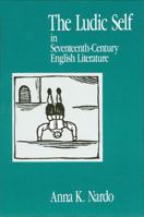 The Ludic Self in Seventeenth-Century English Literature 0791407217 Book Cover