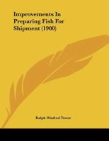 Improvements In Preparing Fish For Shipment (1900) 1120630088 Book Cover
