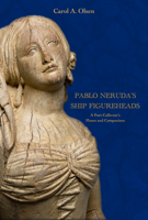 Pablo Neruda's Ship Figureheads: A Poet-Collector's Muses and Companions (Maritime Currents: History and Archaeology) 0817362150 Book Cover