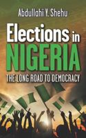 Elections in Nigeria: The Long Road to Democracy 1861519176 Book Cover