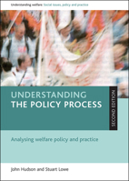 Understanding the Policy Process: Analysing Welfare Policy and Practice (Understanding Welfare: Social Issues, Policy & Practice) 1847422675 Book Cover