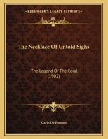 The Necklace Of Untold Sighs: The Legend Of The Coral 1167150694 Book Cover