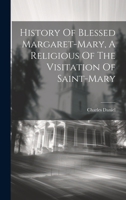 History Of Blessed Margaret-mary, A Religious Of The Visitation Of Saint-mary 1020577207 Book Cover