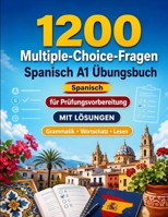 1200 Multiple-Choice-Fragen für Spanisch Sprachpraxis Niveau A1: Grammatik, Wortschatz und Leseverständnis für Anfänger mit Lösungen – strukturierte ... für schnelle A1-Fortschritte (German Edition) B0H8G6FK1Y Book Cover