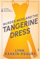 Murder, Mess, and the Tangerine Dress: An Order Out of Chaos Mystery Book 1 B0DTZ1DHZ8 Book Cover