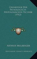 Grundz�ge Der Pathologisch-Histologischen Technik (Classic Reprint) 1120424836 Book Cover