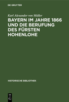 Bayern im Jahre 1866 und die Berufung des F�rsten Hohenlohe 3486738062 Book Cover