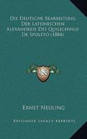 Die Deutsche Bearbeitung Der Lateinischen Alexandreis Des Quilichinus De Spoleto (1884) 116107757X Book Cover