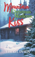 Mountain Christmas Mistletoe Kiss: A Homecoming Holiday Romance B0BNV3LXGQ Book Cover