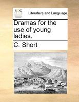 Dramas For The Use Of Young Ladies 1104119358 Book Cover