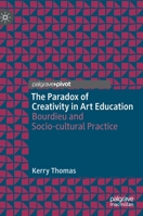 The Paradox of Creativity in Art Education : Bourdieu and Socio-Cultural Practice 303021365X Book Cover