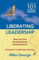 Liberating Leadership: Being No One - Having Nothing - Going Nowhere 0993387764 Book Cover