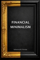 FINANCIAL MINIMALISM B0GDTLRHV8 Book Cover