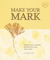 Make Your Mark: Explore Your Creativity and Discover Your Inner Artist 0811838234 Book Cover
