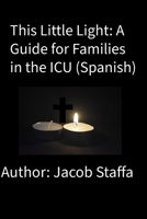 This Little Light: A Guide for Families in the ICU (Spanish) (Spanish Edition) B0GF7KSF4V Book Cover