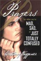 Prayers for When You're Mad, Sad or Just Totally Confused 1569553106 Book Cover