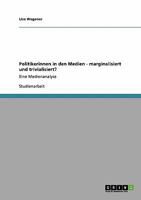 Politikerinnen in den Medien - marginalisiert und trivialisiert?: Eine Medienanalyse 3640409523 Book Cover